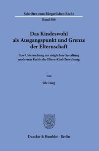 Produktbild: Das Kindeswohl als Ausgangspunkt und Grenze der Elternschaft