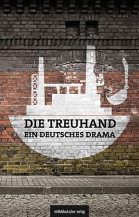 Produktbild: Die Treuhand &ndash; ein deutsches Drama