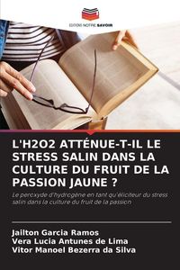 Produktbild: L'H2O2 ATT&Eacute;NUE-T-IL LE STRESS SALIN DANS LA CULTURE DU FRUIT DE LA PASSION JAUNE ?