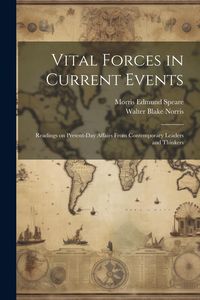 Produktbild: Vital Forces in Current Events; Readings on Present-day Affairs From Contemporary Leaders and Thinkers
