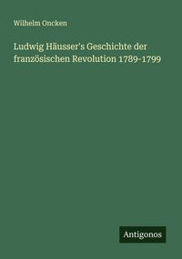 Produktbild: Ludwig H&auml;usser's Geschichte der franz&ouml;sischen Revolution 1789-1799