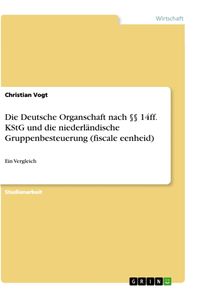 Bild vom Artikel Die Deutsche Organschaft nach §§ 14ff. KStG und die niederländische Gruppenbesteuerung (fiscale eenheid) vom Autor Christian Vogt