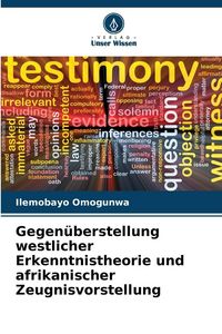 Produktbild: Gegen&uuml;berstellung westlicher Erkenntnistheorie und afrikanischer Zeugnisvorstellung