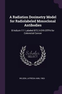 Produktbild: A Radiation Dosimetry Model for Radiolabeled Monoclonal Antibodies