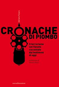 Produktbild: Cronache di piombo. Il terrorismo nel Veneto raccontato dai testimoni di oggi