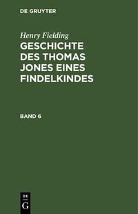 Produktbild: Henry Fielding: Geschichte des Thomas Jones eines Findelkindes. Band 6