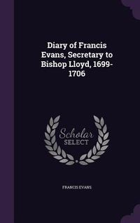 Produktbild: Diary of Francis Evans, Secretary to Bishop Lloyd, 1699-1706