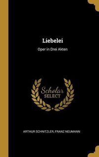 Bild vom Artikel Liebelei: Oper in Drei Akten vom Autor Arthur Schnitzler