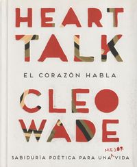 Bild vom Artikel Heart talk : el corazón habla : sabiduría poética para una mejor vida vom Autor Cleo Wade