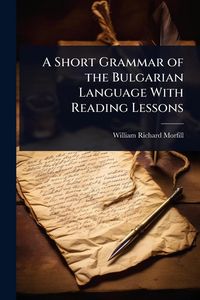 Produktbild: A Short Grammar of the Bulgarian Language With Reading Lessons