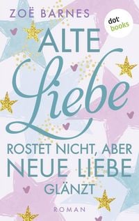 Produktbild: Alte Liebe rostet nicht, aber neue Liebe gl&auml;nzt