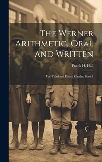 Produktbild: The Werner Arithmetic, Oral and Written: For Third and Fourth Grades, Book 1