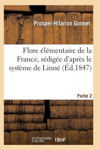 Produktbild: Flore &eacute;l&eacute;mentaire de la France, r&eacute;dig&eacute;e d'apr&egrave;s le syst&egrave;me de Linn&eacute; Partie 2
