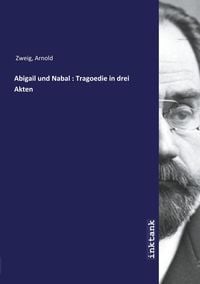 Bild vom Artikel Zweig, A: Abigail und Nabal : Tragoedie in drei Akten vom Autor Arnold Zweig