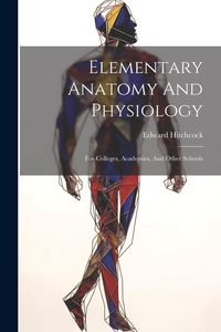 Produktbild: Elementary Anatomy And Physiology: For Colleges, Academies, And Other Schools