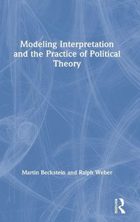 Produktbild: Modeling Interpretation and the Practice of Political Theory