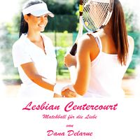 Bild vom Artikel Lesbian Centercourt: Matchball für die Liebe vom Autor Dana Delarue