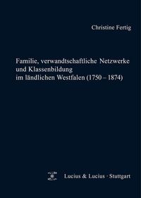 Produktbild: Familie, verwandtschaftliche Netzwerke und Klassenbildung im l&auml;ndlichen Westfalen (1750-1874)