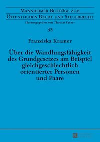 Produktbild: &Uuml;ber die Wandlungsf&auml;higkeit des Grundgesetzes am Beispiel gleichgeschlechtlich orientierter Personen und Paare
