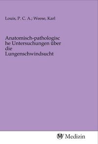 Produktbild: Anatomisch-pathologische Untersuchungen &uuml;ber die Lungenschwindsucht