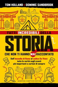 Produktbild: Fatti incredibili della storia che non ti hanno mai raccontato. Dall'incendio di Roma al codice Da Vinci: tutta la verit&agrave; sugli eventi pi&ugrave; importanti e curiosi di sempre