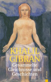 Produktbild: Gesammelte Gleichnisse und Geschichten. Khalil Gibran