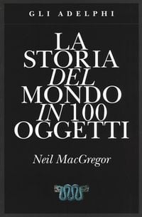 Produktbild: La storia del mondo in 100 oggetti