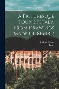 Produktbild: A Picturesque Tour of Italy, From Drawings Made in 1816-1817