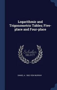 Produktbild: Logarithmic and Trigonometric Tables; Five-place and Four-place