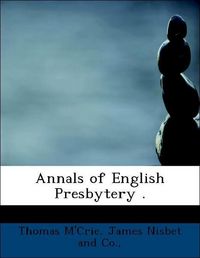 Produktbild: M'Crie, T: Annals of English Presbytery .