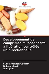 Produktbild: D&eacute;veloppement de comprim&eacute;s mucoadh&eacute;sifs &agrave; lib&eacute;ration contr&ocirc;l&eacute;e unidirectionnelle