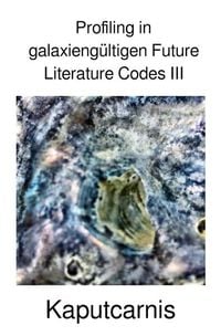 Produktbild: Profiling in galaxieng&uuml;ltigen Future Literature Codes / Profiling in galaxieng&uuml;ltigen Future Literature Codes III