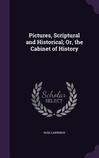 Produktbild: Pictures, Scriptural and Historical; Or, the Cabinet of History