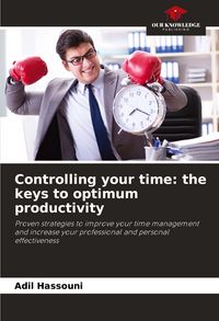 Produktbild: Controlling your time: the keys to optimum productivity
