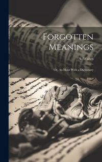 Produktbild: Forgotten Meanings: Or, An Hour With a Dictionary