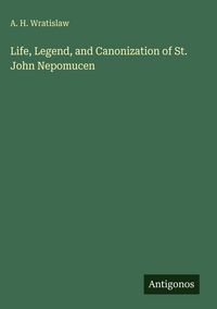 Produktbild: Life, Legend, and Canonization of St. John Nepomucen