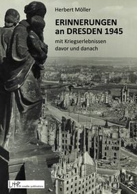 Produktbild: Erinnerungen an Dresden 1945 mit Kriegserlebnissen davor und danach
