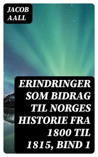 Produktbild: Erindringer som Bidrag til Norges Historie fra 1800 til 1815, bind 1