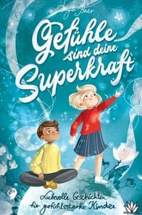 Produktbild: Gef&uuml;hle sind deine Superkraft - Liebevolle Geschichten f&uuml;r gef&uuml;hlsstarke & hochsensible Kinder ab 8 Jahren