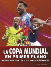 Produktbild: La Copa Mundial En Primer Plano: F&uacute;tbol Masculino En El Escenario M&aacute;s Grande (World Cup Close-Up: Men's Soccer on the Biggest Stage)