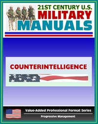 Produktbild: 21st Century U.S. Military Manuals: Counterintelligence Field Manual - FM 34-60 (Value-Added Professional Format Series)