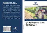Produktbild: Die Arbeitsgruppe "Cross Compliance" im Agrarsektor