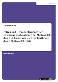 Produktbild: Folgen und Herausforderungen der Ern&auml;hrung von S&auml;uglingen mit Muttermilch durch Stillen im Vergleich zur Ern&auml;hrung durch Muttermilchersatz