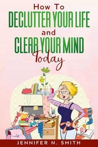 Produktbild: How To Declutter Your Life And Clear Your Mind Today