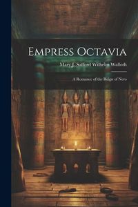 Produktbild: Empress Octavia: A Romance of the Reign of Nero
