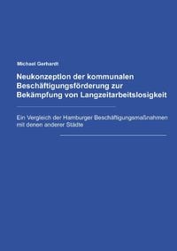 Produktbild: Neukonzeption der Kommunalen Besch&auml;ftigungsf&ouml;rderung zur Bek&auml;mpfung von Langzeitarbeitslosigkeit