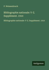 Produktbild: Bibliographie nationale: V-Z. Suppl&eacute;ment. 1910