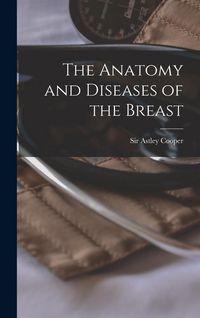 Produktbild: The Anatomy and Diseases of the Breast