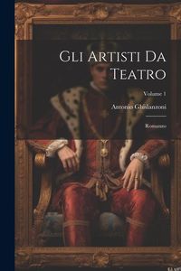 Produktbild: Gli Artisti Da Teatro: Romanzo; Volume 1