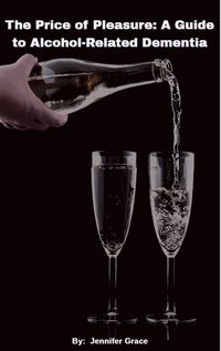 Produktbild: The Price of Pleasure: A Guide to Alcohol Related Dementia
